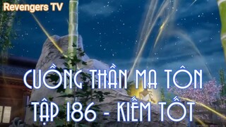 CUỒNG THẦN MA TÔNTẬP 186 - KIẾM TỐT