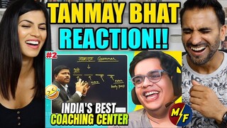 TANMAY BHAT | INDIA'S BEST COACHING CENTER PT 2 | REACTION!!