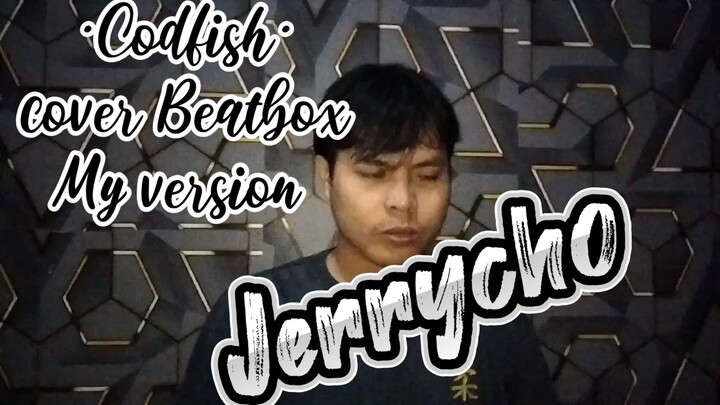 •Codfish Beatbox• cover by Jerrycho