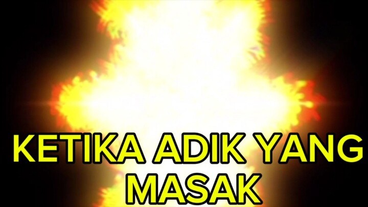KETIKA ADIK YANG MASAK