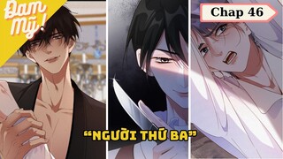 CHAP 46 | Chồng cũ lại muốn tái hợp rồi: Người thứ ba - Review Đam Mỹ