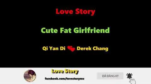 love story is cute fat girlfriend - Qi Yan di ❤️ derek Chang