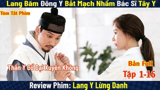 Review Phim: Lang Băm Đông Y Xuyên Không Bắt Mạch | Lang Y Lừng Danh | Live Up to Your Name(Full)
