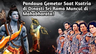 PANDAWA GEMETAR SAAT KSATRIA DI DINASTI SRI RAMA MUNCUL DI MAHABHARATA!