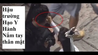 La Vân Hi Trần Phi Vũ Nắm tay thân mật trong hậu trường Hạo Y Hành