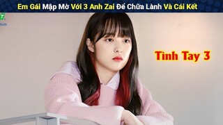 Review Phim: Em Gái Mập Mờ Với 3 Anh Zai Để Chữa Lành Và Cái Kết Full | Người Soạn Phim