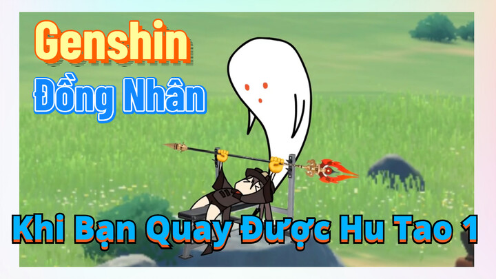 [Genshin, Đồng Nhân]Khi Bạn Quay Được Hu Tao 1