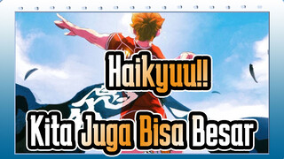 [Haikyuu!!] Kita Juga Bisa Besar