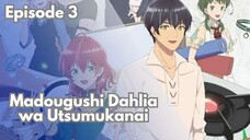 [EPS 3] Madougushi Dahliya wa Utsumukanai