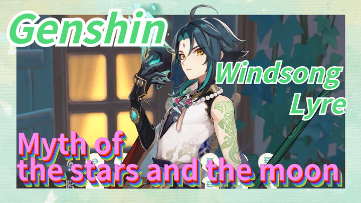 [Genshin  Windsong Lyre]  [Myth of the stars and the moon]