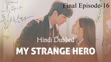 My Strange Hero (2018) Hindi Dubbed | Final Episode-16 | Season-1 |1080p HD| Yoo Seung-ho | Jo Bo-ah