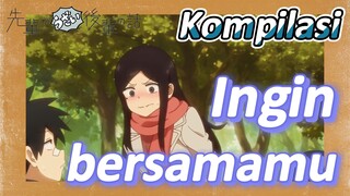 [My Senpai Is Annoying] Kompilasi |  Ingin bersamamu