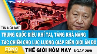 Tin thế giới 20/9, Trung Quốc điều khí tài tăng khả năng tác chiến cho lực lượng giáp Ấn Độ | FBNC