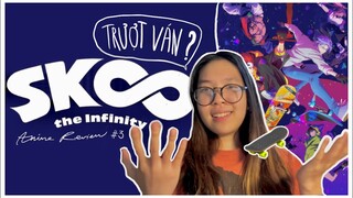 SK8 THE INFINITY - TRƯỢT VÁN + ANIME ? | AN HONEST REVIEW 🛹💡