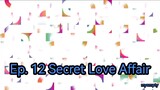 Ep. 12 Secret Love Affair (Eng Sub)