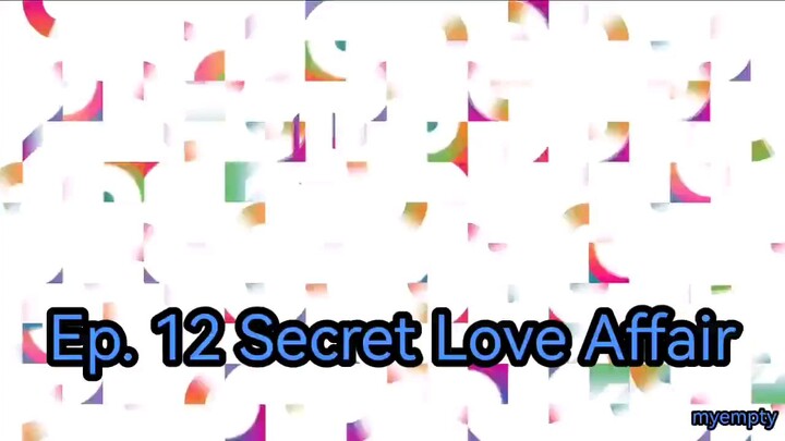 Ep. 12 Secret Love Affair (Eng Sub)