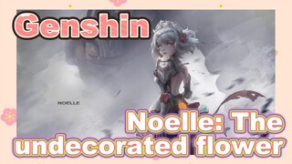 Noelle: The undecorated flower