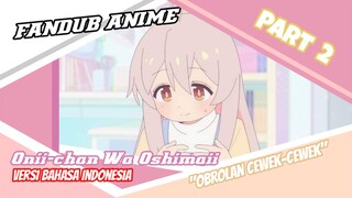 [Fandub Anime] "Obrolan Cewek-cewek" Oniichan Wa Oshimai  bahasa Indonesia