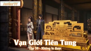 Vạn Giới Tiên Tung Tập 58 - Không lo được