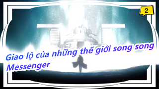 Giao lộ của những thế giới song song|AMV - Messenger_2