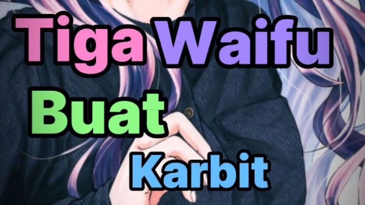 Tiga Waifu Buat Karbit