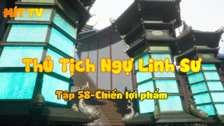 Thủ Tịch Ngự Linh Sư_Tập 58-Chiến lợi phẩm