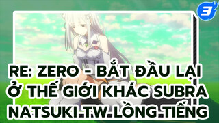 Re: Zero - Bắt đầu lại ở thế giới khác_3
Subra Natsuki TW Lồng tiếng