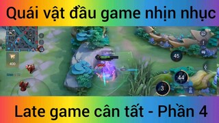 Quái vật đầu game nhịn nhục Late game cân tất #4