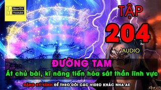 ĐẤU LA ĐẠI LỤC TẬP 204 Đường Tam át chủ bài, kĩ năng tiến hóa sát thần lĩnh vực | Audio Giọng Nvv TV