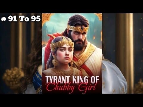 Tyrant King Of Chubby Girl | टायरेंट किंग ऑफ़ चब्बी गर्ल | Episode 91 To 95 | | story  | 💗