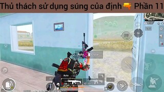 Thủ thách sử dụng súng của định🔫 Phần 11