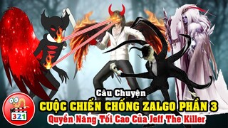 Cuộc Chiến Chống Zalgo Phần 3: Sức Mạnh Tối Cao Của Jeff The Killer Và Cái Kết Cho Ác Quỷ Zalgo