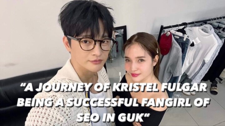 “A JOURNEY OF KRISTEL FULGAR BEING A SUCCESSFUL FANGIRL OF SEO IN GUK”