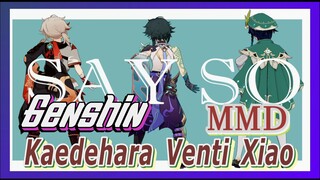 [Genshin, MMD] SAY SO, Kaedehara, Venti, Xiao