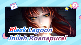 Black Lagoon | [Mashup Karakter] Estetika Kekerasan yang Sangat Epik! Inilah Roanapura!_2