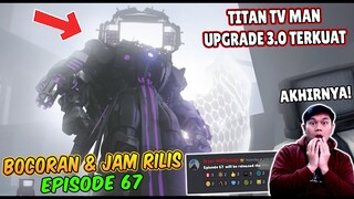 BOCORAN TERBARU & JAM RILIS EPISODE 67 SKIBIDI TOILET! AKHIRNYA TITAN TV MAN UPGRADE TERKUAT KEMBALI