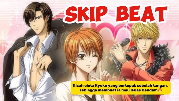 Skip Beat🔥 ... Kisah cinta Kyoko yang bertepuk sebelah tangan, Apakah Balas D3ndamnya berhasil??