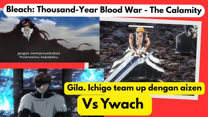 Bleach: Thousand-Year Blood War - The Calamity court 4 eps 8 - ichigo team up dgn aizen vs Ywach