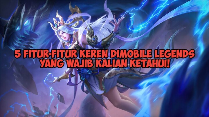 5FITUR KEREN YANG WAJIB DIKETAHUI PLAYER MOBILE LEGENDS!