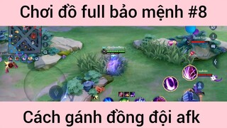 Chơi đồ full bảo mệnh gánh team afk #8