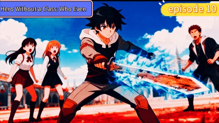 alur cerita Hero Without a Class: Who Even episode 10