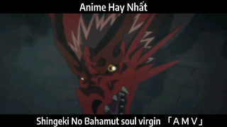 Shingeki No Bahamut soul virgin 「ＡＭＶ」Hay Nhất