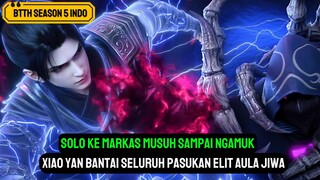 BTTH SEASON 5 - SERU BANGET KETIKA XIAO YAN SOLO NGELAWAN SELURUH PASUKAN ELIT AULA JIWA !!!