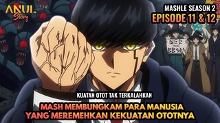 MASH MEMBUNGKAM PARA MANUSIA YANG MEREMEHKAN KEKUATAN OTOTNYA, MASHE S2 EPISODE 11 & 12