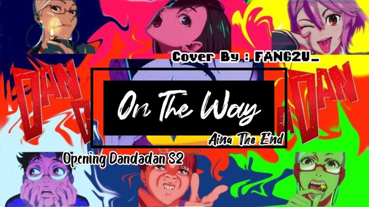 [FANG2U_] On The Way - Aina The End (Short Cover) OP Dandadan S2