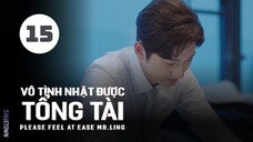 Tập 15| Vô Tình Nhặt Được Tổng Tài - Please Feel at Ease Mr. Ling (Triệu Lộ Tư, Lưu Đặc,...).