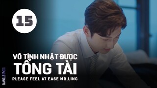 Tập 15| Vô Tình Nhặt Được Tổng Tài - Please Feel at Ease Mr. Ling (Triệu Lộ Tư, Lưu Đặc,...).