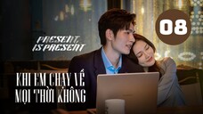 Tập 8| Khi Em Chạy Về Mọi Thời Không - Present, is Present (Phàn Trị Hân, Đồ Băng, Ngô Hạo Trạch).