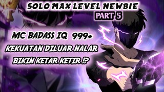 Punya IQ 999+ !? Dengan Kekuatan Diluar Nalar Bikin Ketar Ketir !? (Solo Max Level Newbie Part 5)