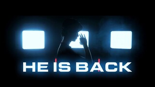 HE IS BACK